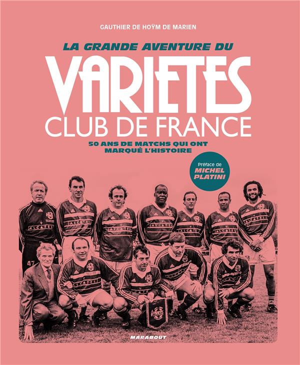 LA GRANDE AVENTURE DU VARIETES CLUB DE FRANCE - 50 ANS DE MATCHS QUI ONT MARQUE L'HISTOIRE
