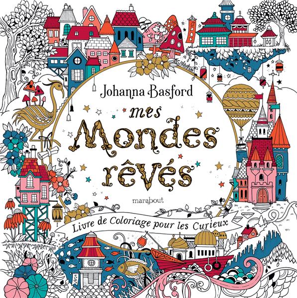 MES MONDES REVES - LIVRE DE COLORIAGE POUR LES CURIEUX