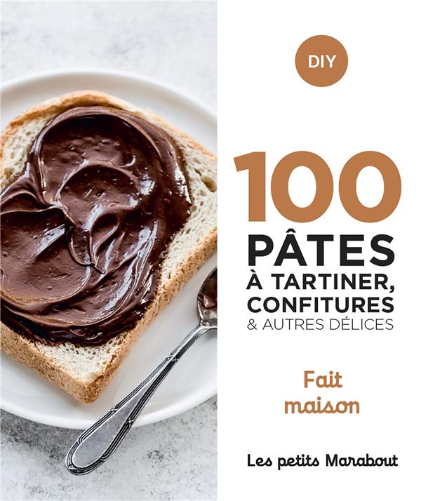 100 RECETTES PATES A TARTINER, CONFITURES  ET AUTRES DELICES - HOME MADE