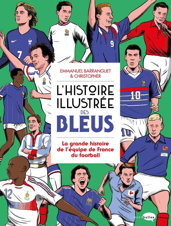 L'HISTOIRE ILLUSTREE DES BLEUS - LA GRANDE HISTOIRE DE L'EQUIPE DE FRANCE DU FOOTBALL