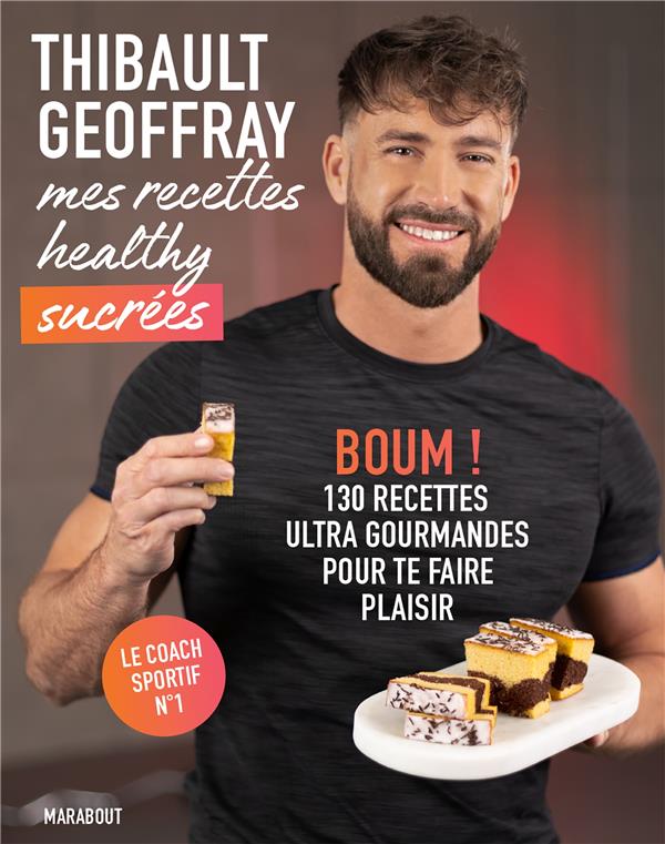 MES RECETTES HEALTHY SUCREES - BOUM ! 130 RECETTES ULTRA GOURMANDES POUR TE FAIRE PLAISIR