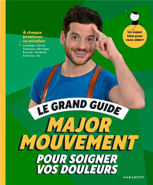 LE GRAND GUIDE MAJOR MOUVEMENT POUR SOIGNER VOS DOULEURS - A CHAQUE PROBLEME SA SOLUTION LUMBAGO - H