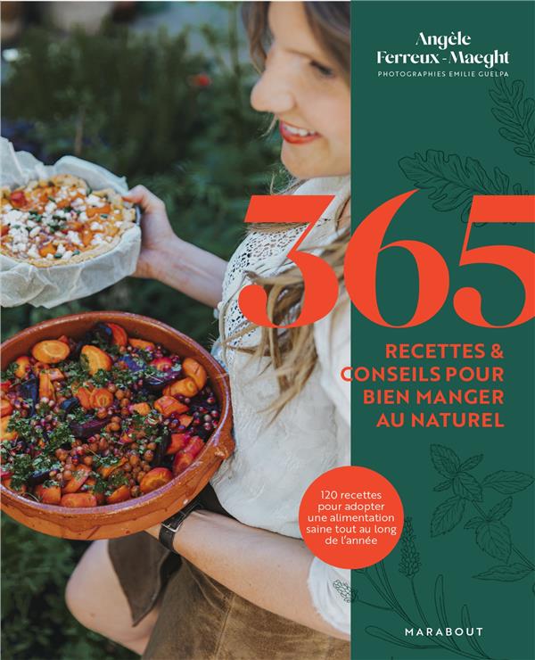 365 RECETTES & CONSEILS POUR BIEN MANGER AU NATUREL - 120 RECETTES POUR ADOPTER UNE ALIMENTATION SAI