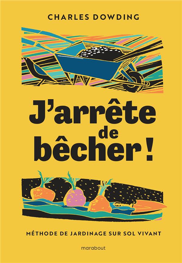 J'ARRETE DE BECHER ! - METHODE DE JARDINAGE SUR SOL VIVANT