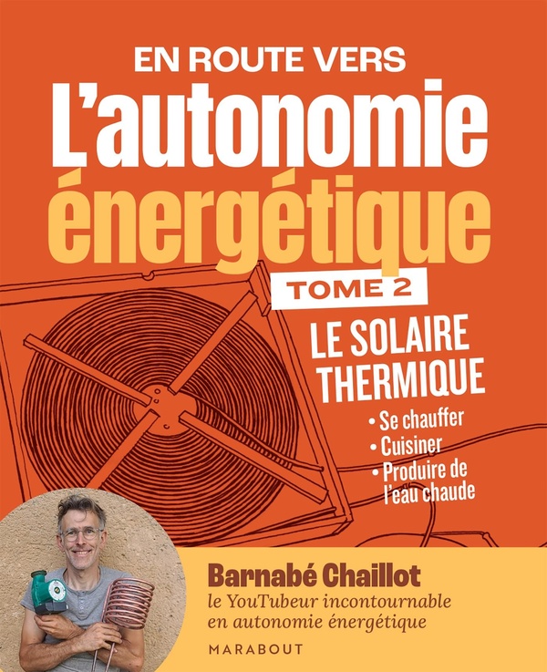 L'AUTONOMIE ENERGETIQUE T2 - LE SOLAIRE THERMIQUE - SE CHAUFFER - CUISINER - PRODUIRE DE L'EAU CHAUD