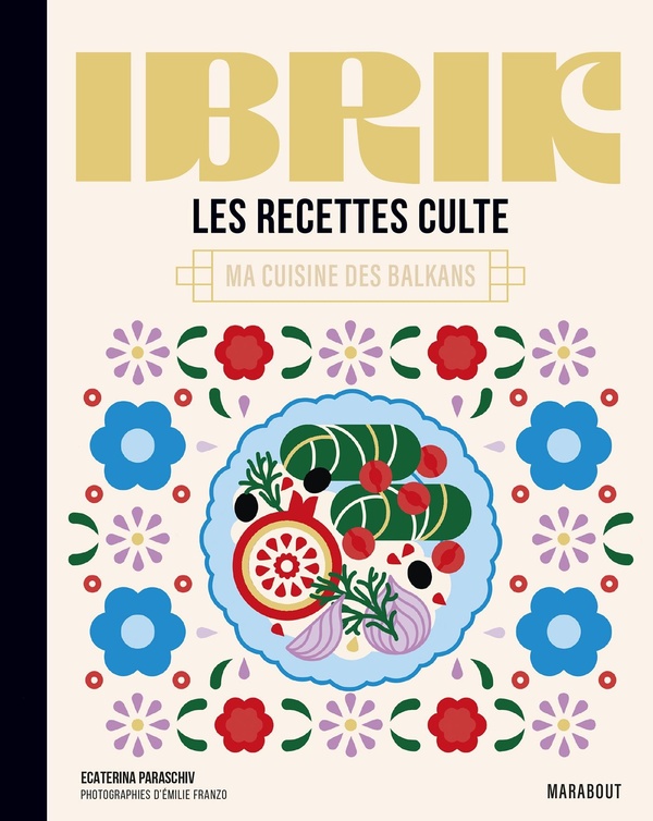 LES RECETTES CULTE - IBRIK - MA CUISINE DES BALKANS