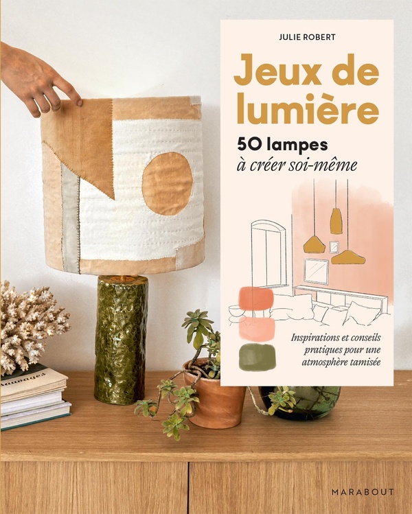 JEUX DE LUMIERE - 50 LAMPES A CREER SOI-MEME