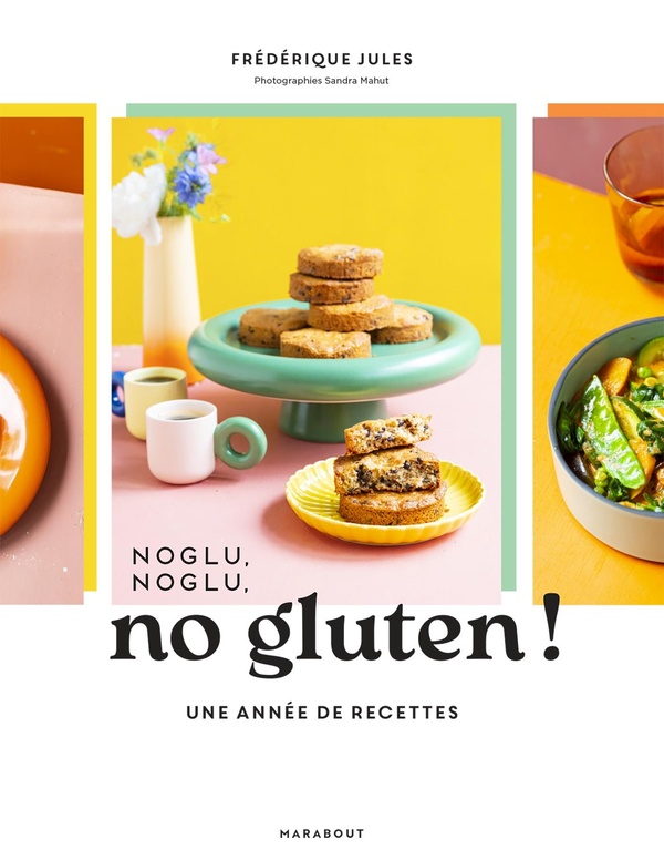 NOGLU, NOGLU, NO GLUTEN ! - UNE ANNEE DE RECETTES