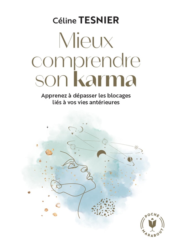 MIEUX COMPRENDRE SON KARMA - APPRENEZ A DEPASSER LES BLOCAGES LIES A VOS VIES ANTERIEURES