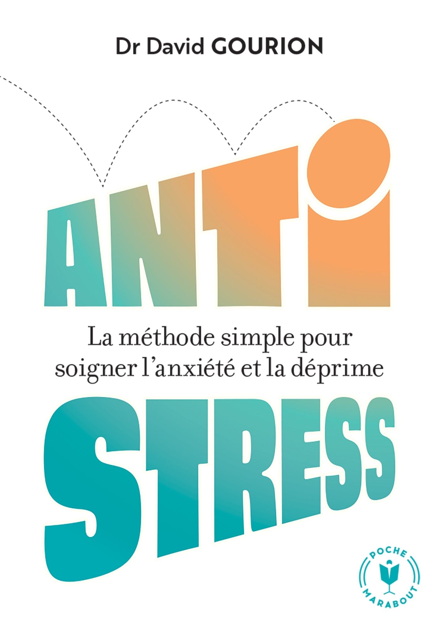 ANTI STRESS - LA METHODE SIMPLE POUR SOIGNER L ANXIETE ET LA DEPRIME