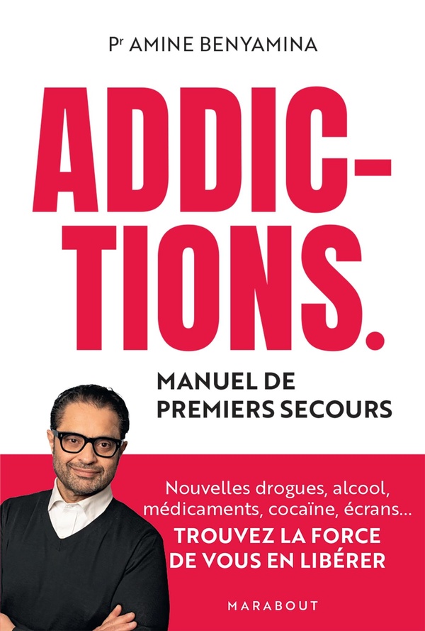 ADDICTIONS - MANUEL DE PREMIERS SECOURS - NOUVELLES DROGUES, ALCOOL, MEDICAMENTS, COCAINE, ECRANS...