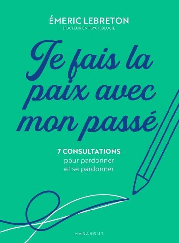 JE FAIS LA PAIX AVEC MON PASSE - MON AUTO-THERAPIE PAR LE PARDON