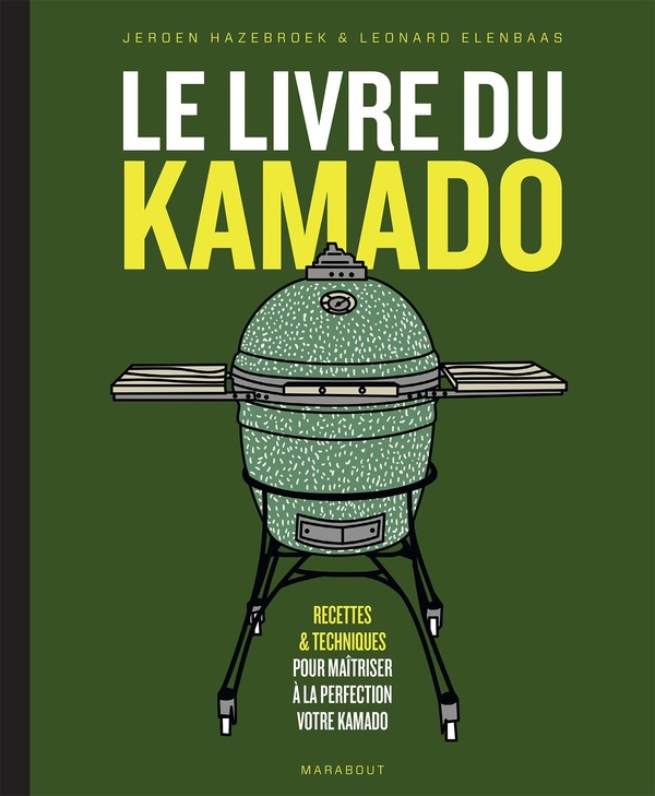 LE LIVRE DU KAMADO - RECETTES & TECHNIQUES POUR MAITRISER A LA PERFECTION VOTRE KAMADO