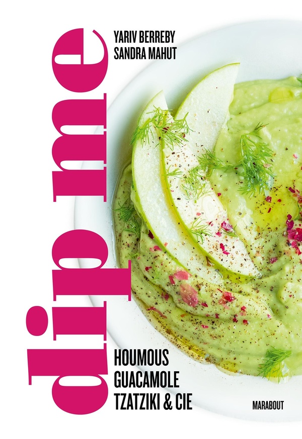 DIP ME - 60 RECETTES DE DIPS POUR TOUTES LES OCCASIONS ET A TOUTES LES SAISONS