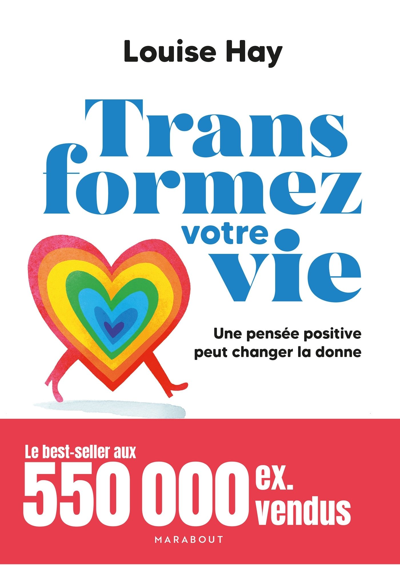 TRANSFORMEZ VOTRE VIE - UNE PENSEE POSITIVE PEUT CHANGER LA DONNE