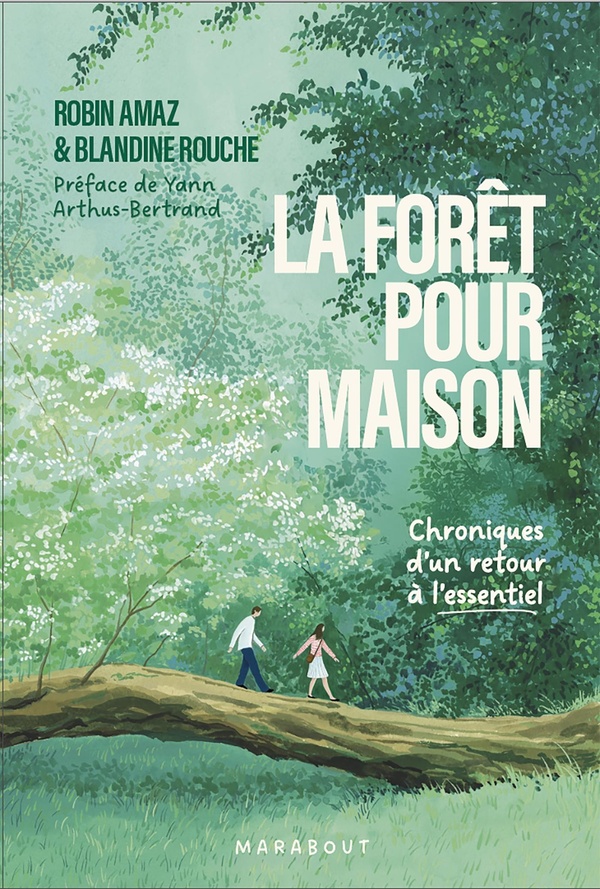 LA FORET POUR MAISON - CHRONIQUES D'UN RETOUR A L'ESSENTIEL