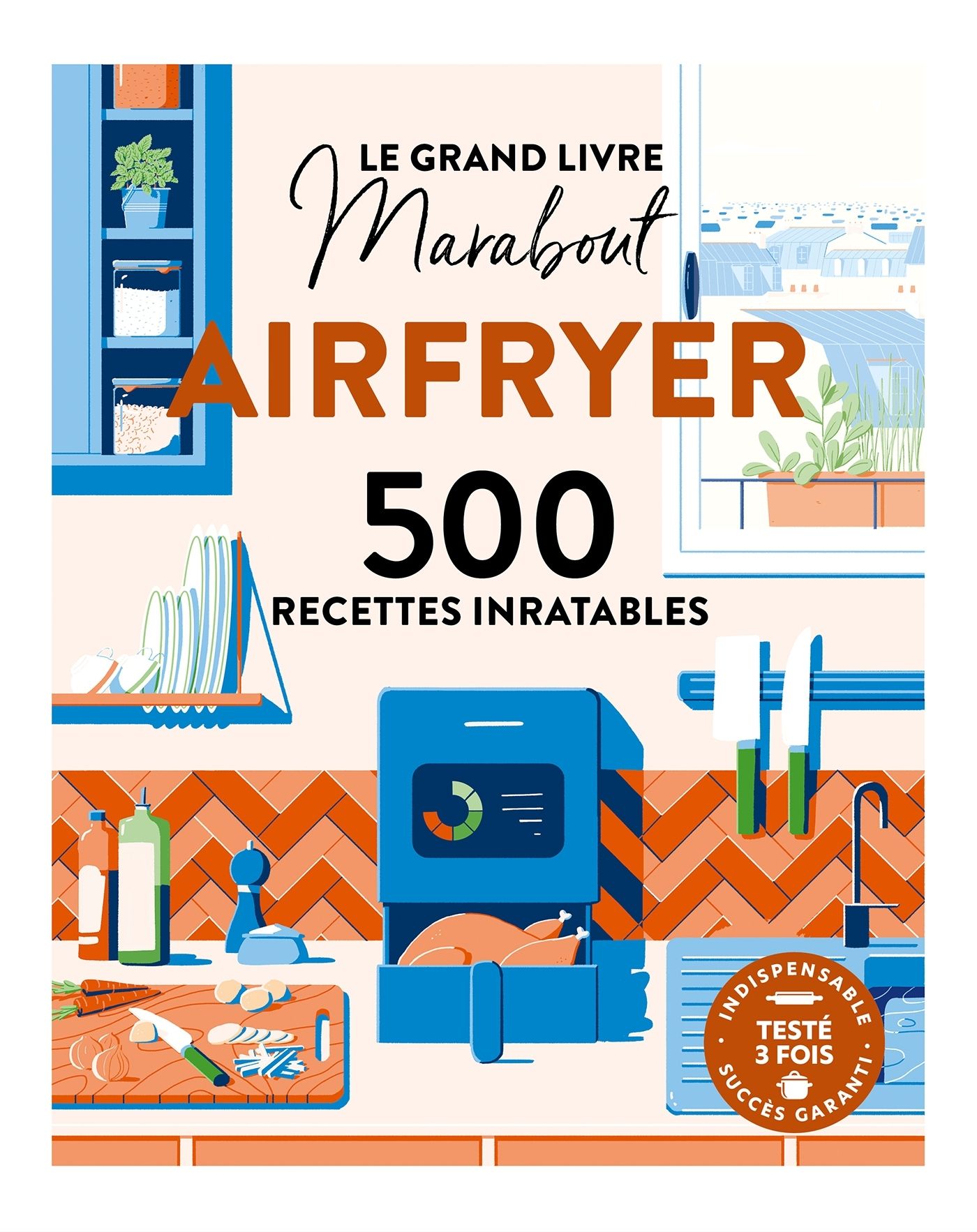 LE GRAND LIVRE MARABOUT - SPECIAL AIRFRYER - 500 RECETTES INRATABLES