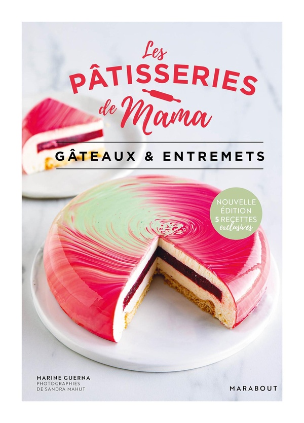 LES PATISSERIES DE MAMA - GATEAUX & ENTREMETS - NOUVELLE EDITION - 5 RECETTES EXCLUSIVES