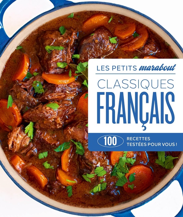 CLASSIQUES FRANCAIS - 100 RECETTES TESTEES POUR VOUS !