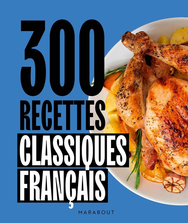 300 RECETTES DE CLASSIQUES FRANCAIS