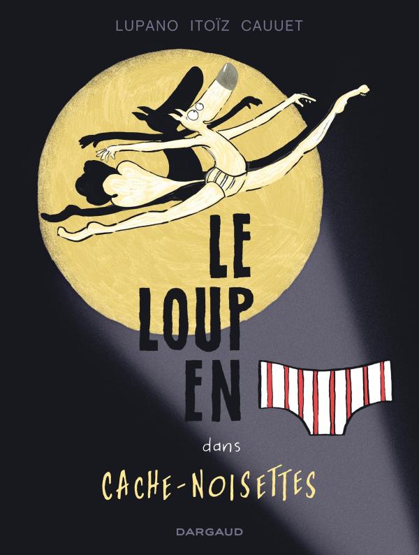 LE LOUP EN SLIP - TOME 6 - CACHE-NOISETTES