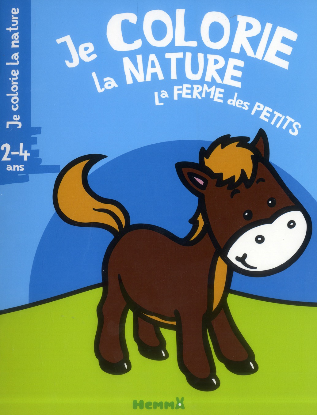 JE COLORIE LA NATURE LA FERME DES PETITS 2-4 ANS (CHEVAL)