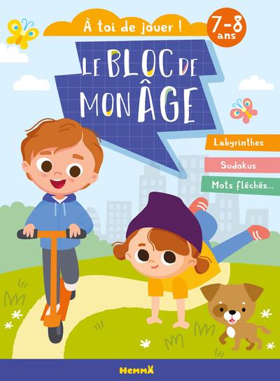 LE BLOC DE MON AGE (7-8 ANS) - A TOI DE JOUER ! (ENFANTS TROTTINETTE) - LABYRINTHES, SUDOKUS, MOTS F