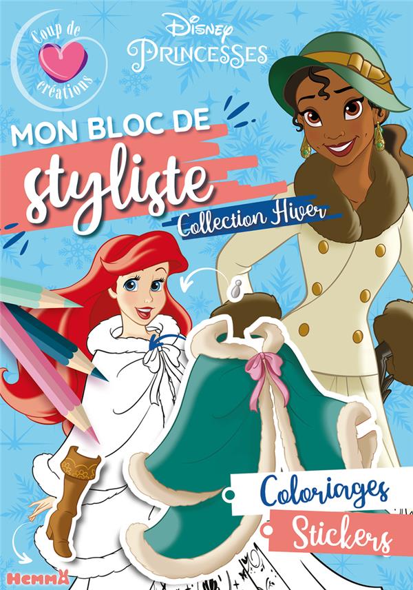 DISNEY PRINCESSES - MON BLOC DE STYLISTE - COUP DE COEUR CREATIONS - COLLECTION HIVER - COLORIAGES,