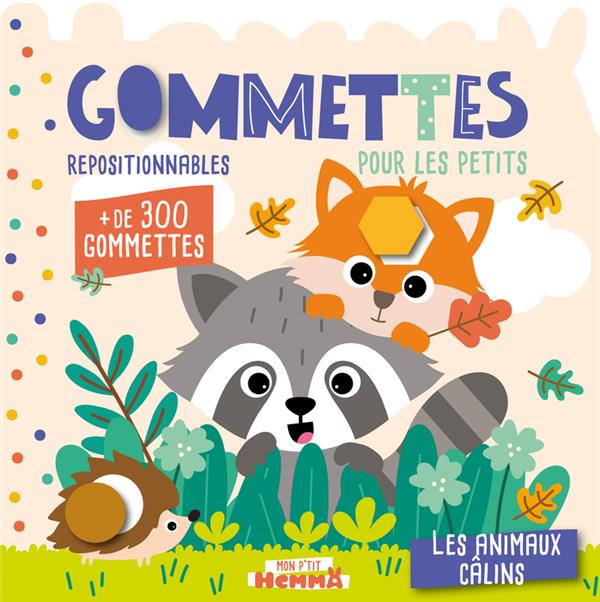 MON P'TIT HEMMA - GOMMETTES POUR LES PETITS - LES ANIMAUX CALINS - + DE 300 GOMMETTES REPOSITIONNABL