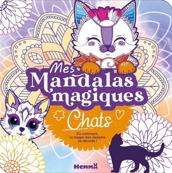 MES MANDALAS MAGIQUES - CHATS - EN COLORIANT, LA MAGIE DES DESSINS SE DEVOILE !