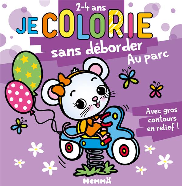 JE COLORIE SANS DEBORDER (2-4 ANS) - AU PARC T73 - AVEC GROS CONTOURS EN RELIEF !