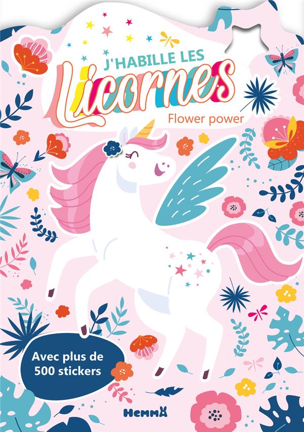 J'HABILLE LES LICORNES - FLOWER POWER - AVEC PLUS DE 500 STICKERS