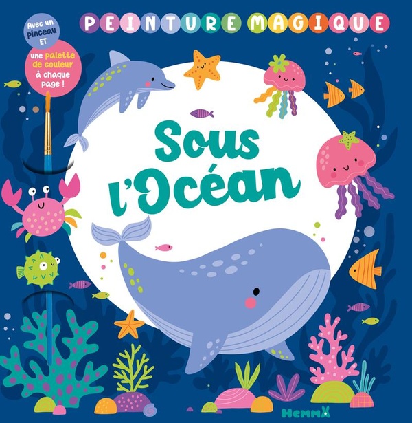 PEINTURE MAGIQUE - SOUS L'OCEAN - AVEC UN PINCEAU ET UNE PALETTE DE COULEURS A CHAQUE PAGE !