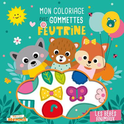 MON P'TIT HEMMA - MON COLORIAGE AVEC GOMMETTES EN FEUTRINE - LES BEBES ANIMAUX