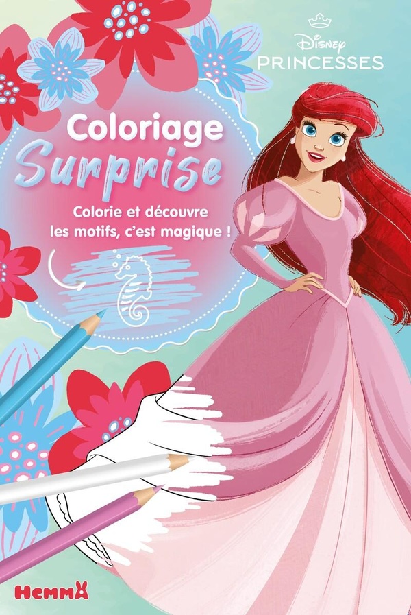 DISNEY PRINCESSES - COLORIAGE SURPRISE (ARIEL) - COLORIE ET DECOUVRE LES MOTIFS, C'EST MAGIQUE !