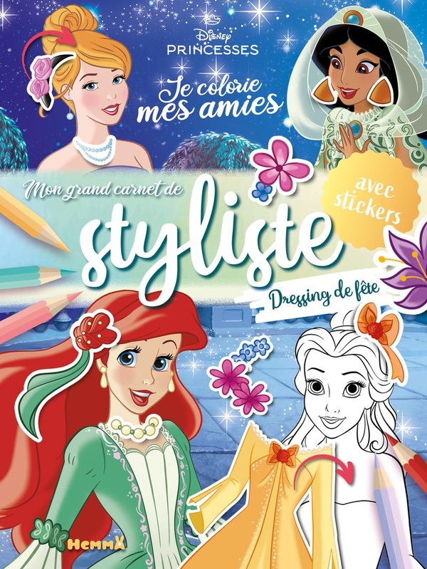 DISNEY PRINCESSES - JE COLORIE MES AMIES - MON GRAND CARNET DE STYLISTE - DRESSING DE FETE - AVEC ST