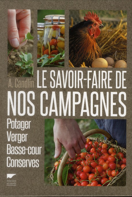 LE SAVOIR-FAIRE DE NOS CAMPAGNES. POTAGER, VERGER, BASSE-COUR, CONSERVES
