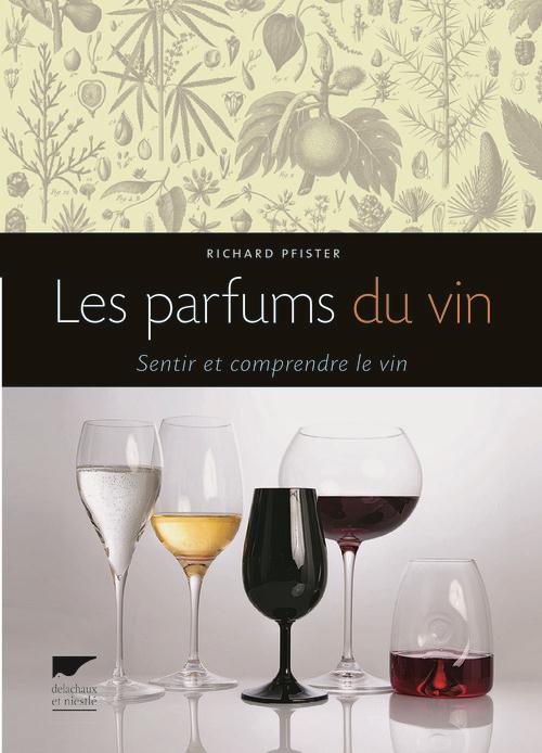 LES PARFUMS DU VIN. SENTIR ET COMPRENDRE LE VIN
