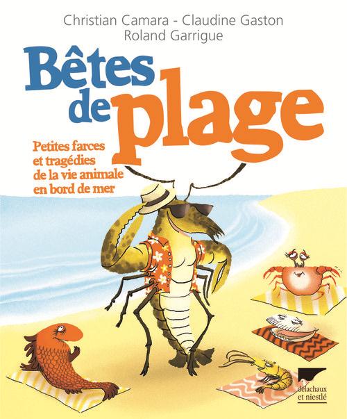 BETES DE PLAGE - PETITES FARCES ET TRAGEDIES DE LA VIE ANIMALE EN BORD DE MER