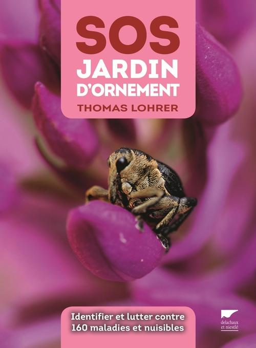 SOS JARDIN D'ORNEMENT - IDENTIFIER ET LUTTER CONTRE 160 MALADIES ET NUISIBLES