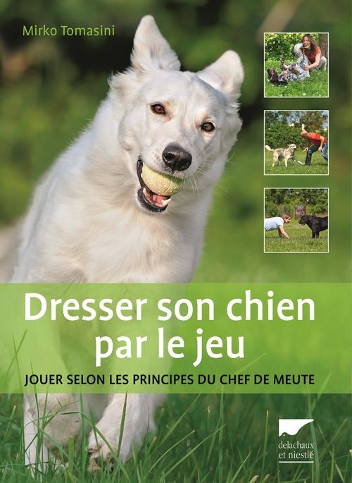 DRESSER SON CHIEN PAR LE JEU. JOUER SELON LES PRINCIPES DU CHEF DE MEUTE