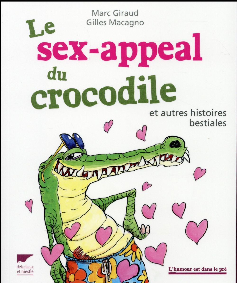 LE SEX-APPEAL DU CROCODILE - ET AUTRES HISTOIRES BESTIALES
