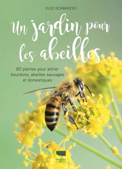 UN JARDIN POUR LES ABEILLES - 80 PLANTES POUR ATTIRER BOURDONS, ABEILLES SAUVAGES ET DOMESTIQUES