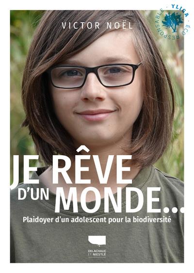 JE REVE D'UN MONDE... - PLAIDOYER D'UN ADOLESCENT POUR LA BIODIVERSITE