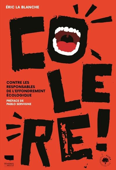 COLERE ! - CONTRE LES RESPONSABLES DE L'EFFONDREMENT ECOLOGIQUE