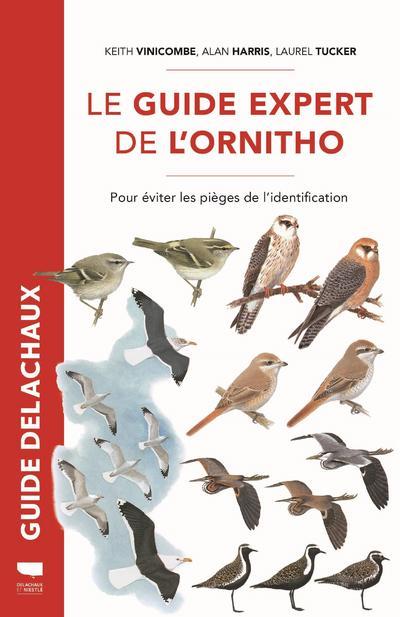 LE GUIDE EXPERT DE L'ORNITHO - POUR EVITER LES PIEGES DE L'IDENTIFICATION