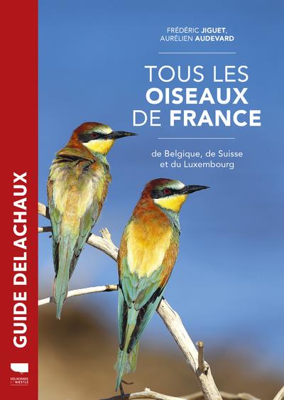 TOUS LES OISEAUX DE FRANCE, DE BELGIQUE, DE SUISSE ET DU LUXEMBOURG