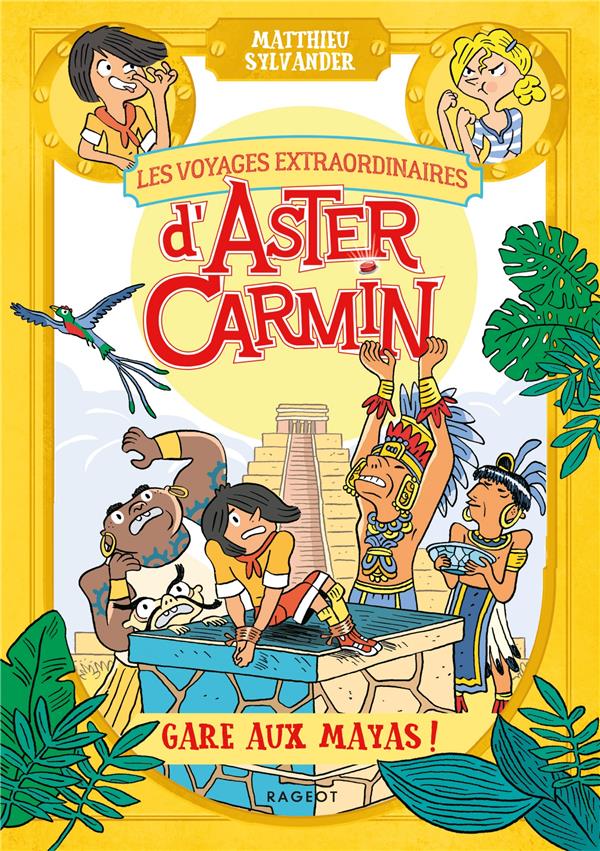 LES VOYAGES EXTRAORDINAIRES D'ASTER CARMIN - GARE AUX MAYAS !