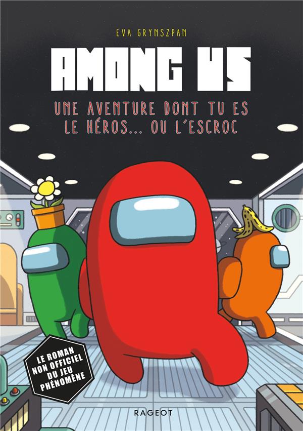 AMONG US - T01 - AMONG US - UNE AVENTURE DONT TU ES LE HEROS... OU L'ESCROC