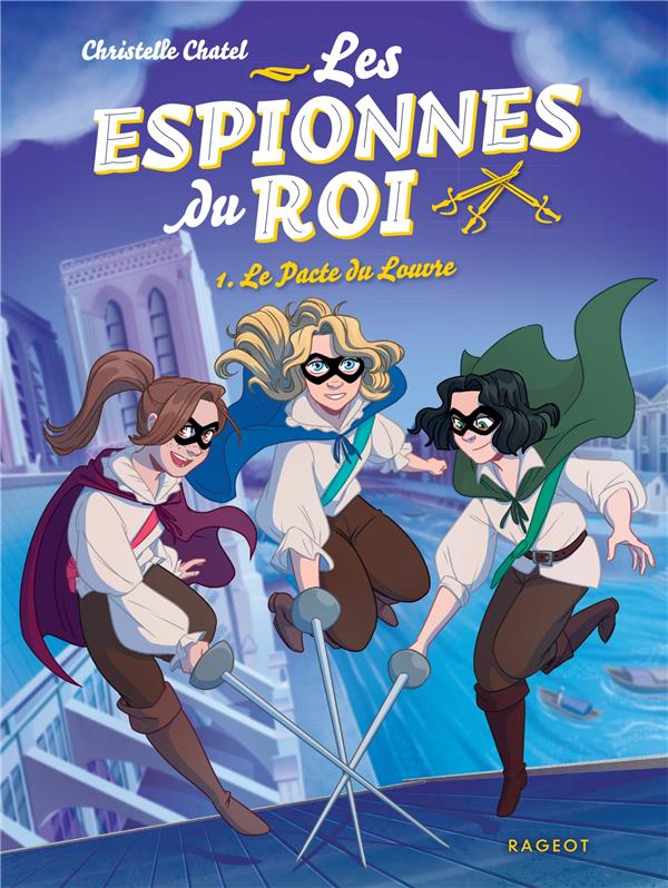 LES ESPIONNES DU ROI - T01 - LES ESPIONNES DU ROI - LE PACTE DU LOUVRE